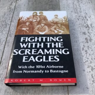 FIGHTING WITH THE SCREAMING EAGLES: WITH THE 101ST AIRBORNE FROM NORMANDY TO BASTOGNE HARDCOVER