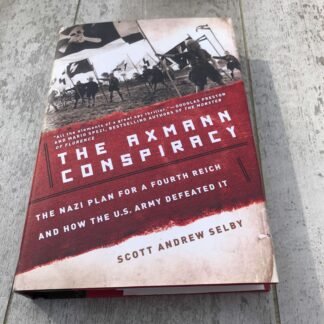 THE AXMANN CONSPIRACY: THE NAZI PLAN FOR A FOURTH REICH AND HOW THE U.S. ARMY DEFEATED IT HARDCOVER