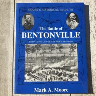 MOORE'S HISTORICAL GUIDE TO THE BATTLE OF BENTONVILLE, SOFTCOVER
