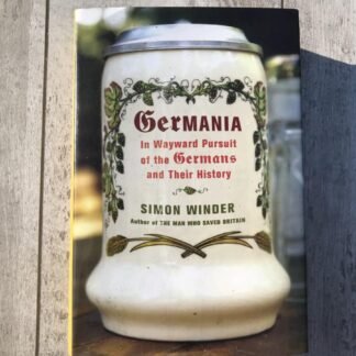 GERMANIA: IN WAYWARD PURSUIT OF THE GERMANS AND THEIR HISTORY, HARDCOVER BOOK