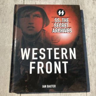 WESTERN FRONT SS: THE SECRET ARCHIVES, by: IAN BAXTER, HARDCOVER BOOK