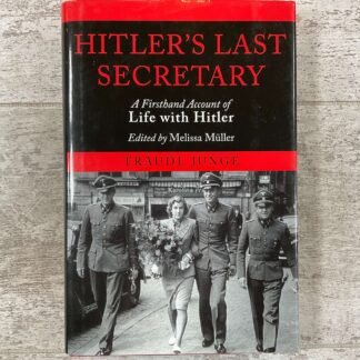 HITLER'S LAST SECRETARY: A FIRSTHAND ACCOUNT OF LIFE WITH HITLER by TRAUDL JUNGE & MELISSA MÜLLER, HARDCOVER